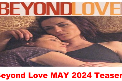 Beyond Love Teasers for May 2024